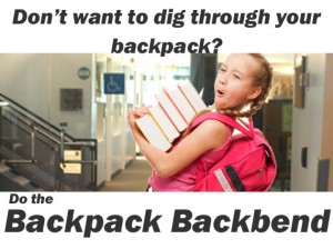Don't want to dig through your backpack? Do the "Backpack Backbend" Don't want to dig through your backpack? Do the "Backpack Backbend"