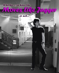 Whether you have the "Moves Like Jagger" or not... Whether you have the "Moves Like Jagger" or not...